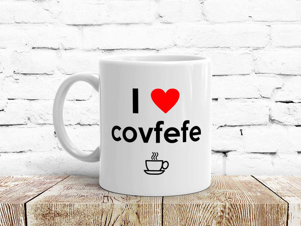 I Love Covfefe Coffee Mug