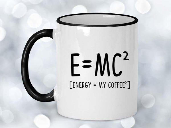 Energy Equals My Coffee Mug,Coffee Mugs Never Lie,Coffee Mug