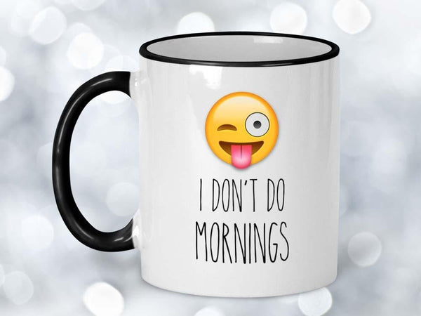 I Don't Do Mornings Coffee Mug,Coffee Mugs Never Lie,Coffee Mug