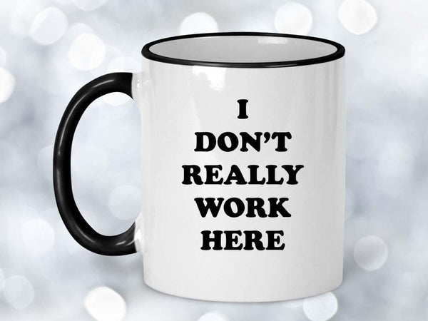 I Don't Really Work Here Coffee Mug,Coffee Mugs Never Lie,Coffee Mug
