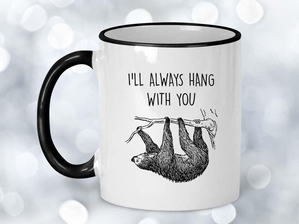 I'll Always Hang Sloth Coffee Mug,Coffee Mugs Never Lie,Coffee Mug