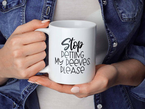 Stop Petting My Peeves Coffee Mug