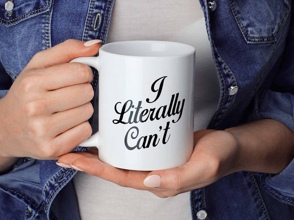I Literally Can't Coffee Mug