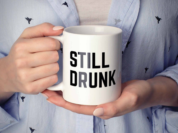 Still Drunk Coffee Mug,Coffee Mugs Never Lie,Coffee Mug