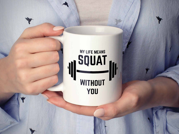 My Life Means Squat Coffee Mug,Coffee Mugs Never Lie,Coffee Mug