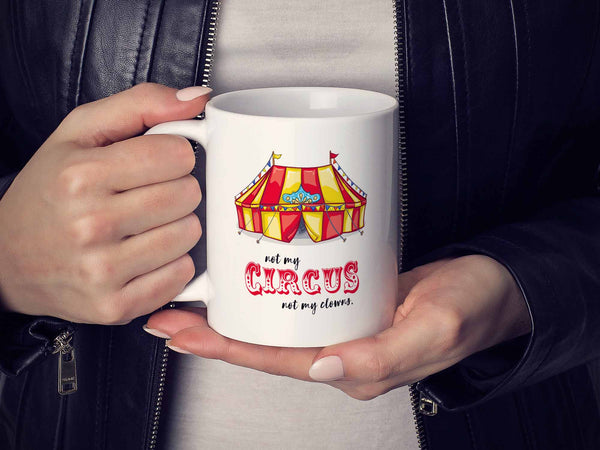 Not My Circus Coffee Mug,Coffee Mugs Never Lie,Coffee Mug