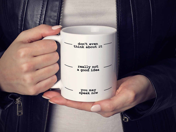 You May Speak Now Coffee Mug,Coffee Mugs Never Lie,Coffee Mug