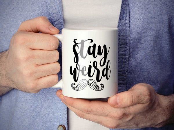 Stay Weird Mustache Coffee Mug,Coffee Mugs Never Lie,Coffee Mug