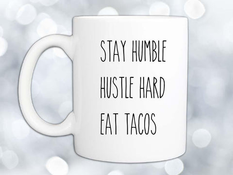 Stay Humble Eat Tacos Coffee Mug,Coffee Mugs Never Lie,Coffee Mug