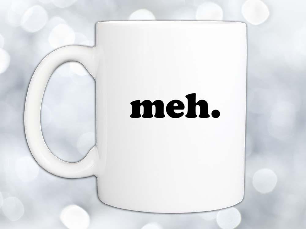 Meh Coffee Mug,Coffee Mugs Never Lie,Coffee Mug