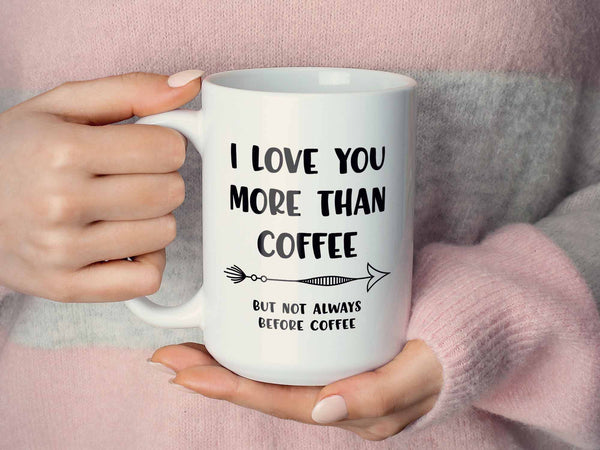 I Love You More than Coffee Mug
