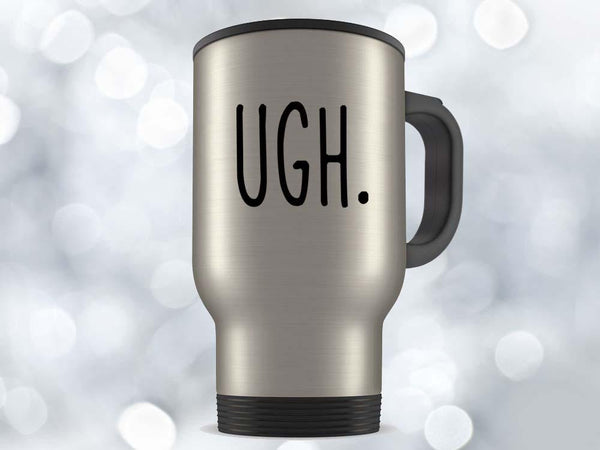 Ugh Coffee Mug,Coffee Mugs Never Lie,Coffee Mug