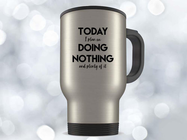 Today I Plan on Doing Nothing Coffee Mug,Coffee Mugs Never Lie,Coffee Mug