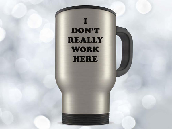I Don't Really Work Here Coffee Mug,Coffee Mugs Never Lie,Coffee Mug