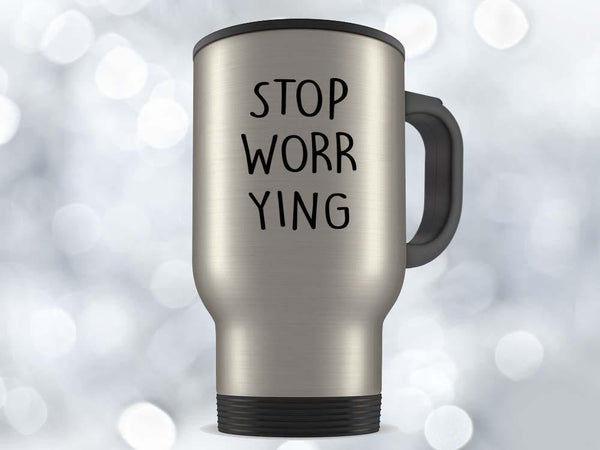 Stop Worrying Coffee Mug,Coffee Mugs Never Lie,Coffee Mug