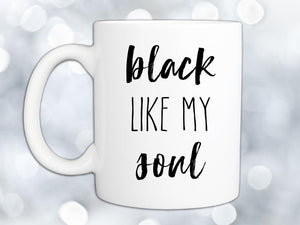 Black Like My Soul Coffee Mug,Coffee Mugs Never Lie,Coffee Mug