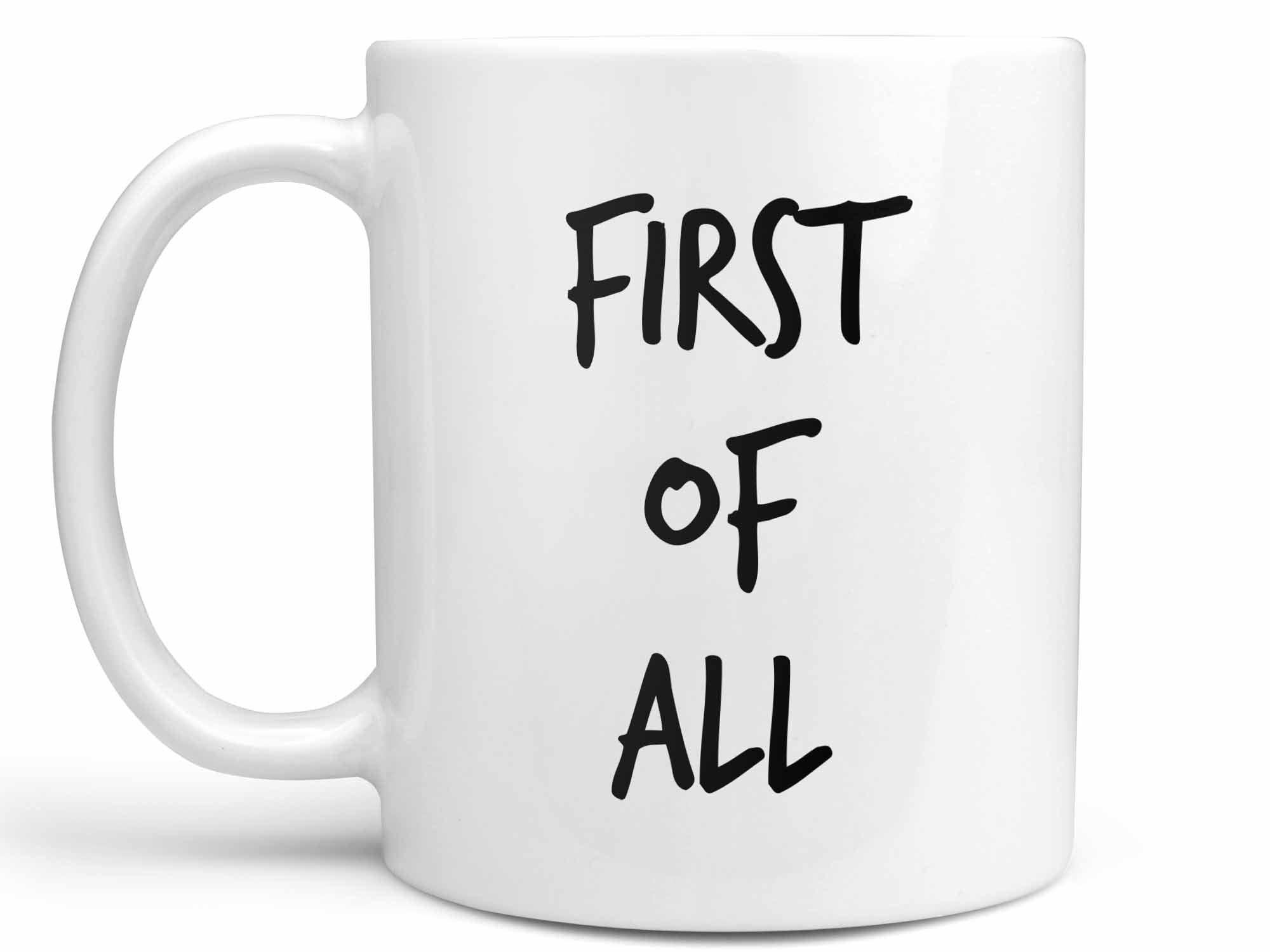 First of All Coffee Mug