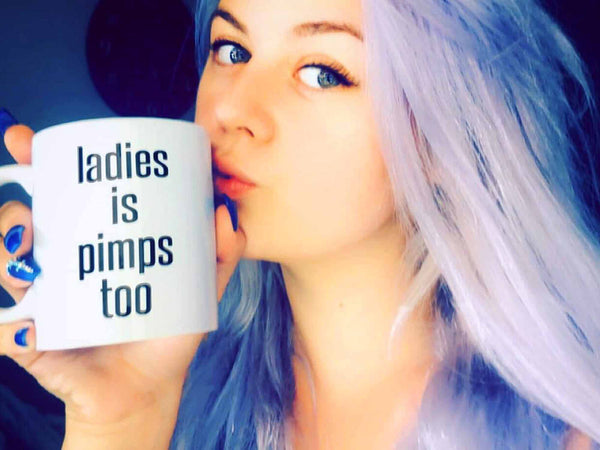 Ladies Is Pimps Too Coffee Mug,Coffee Mugs Never Lie,Coffee Mug