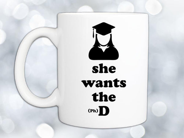 She Wants the (Ph) D Coffee Mug,Coffee Mugs Never Lie,Coffee Mug