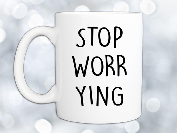 Stop Worrying Coffee Mug,Coffee Mugs Never Lie,Coffee Mug