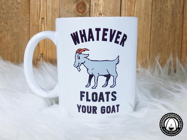 Whatever Floats Your Goat Coffee Mug,Coffee Mugs Never Lie,Coffee Mug